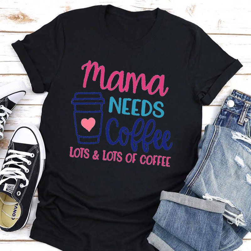 Mama Needs Coffee Short Sleeve T-shirt